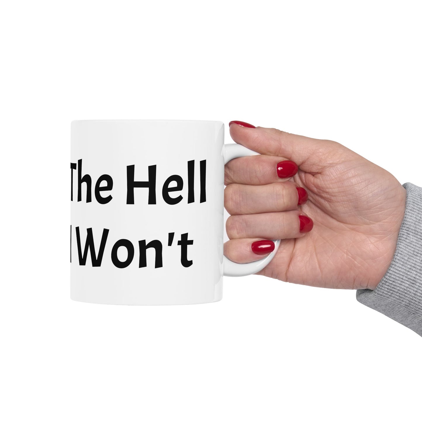 The Hell I Won't Ceramic Mug – 11oz