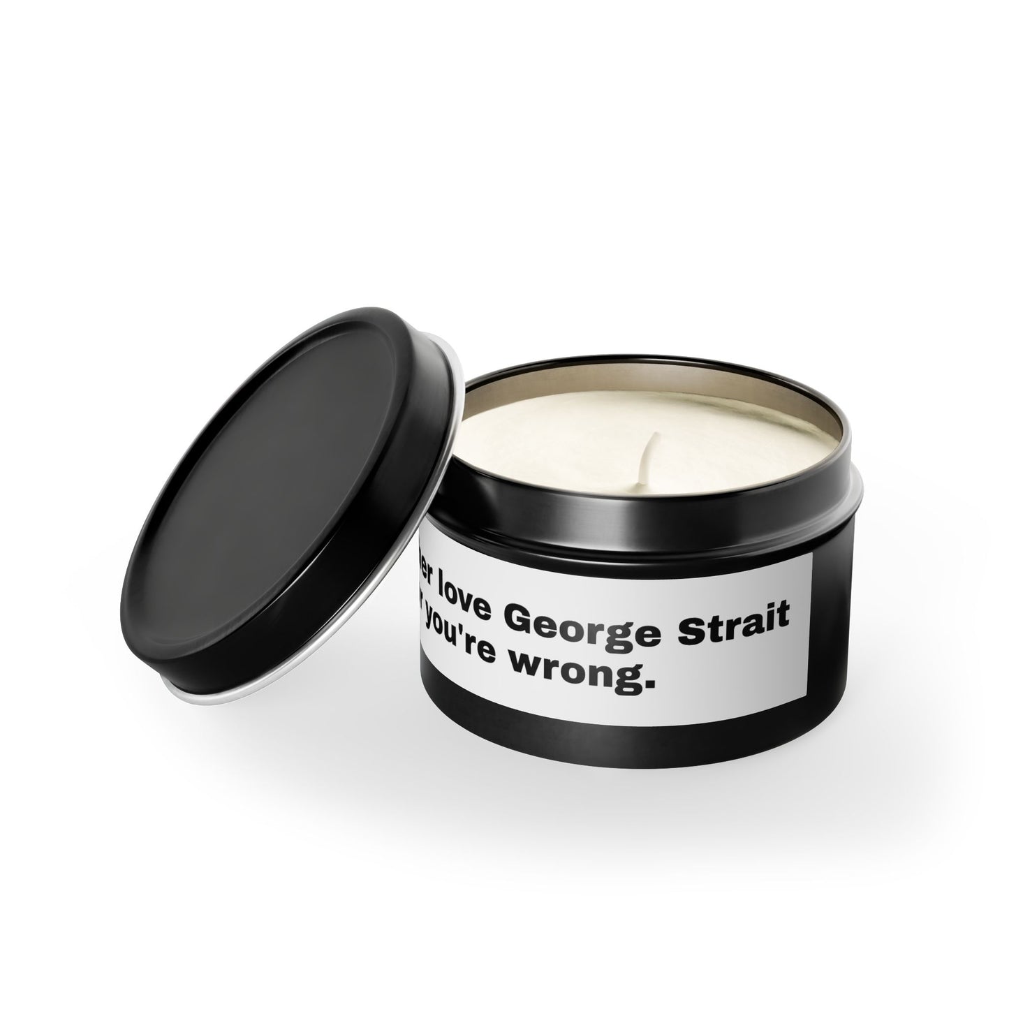 You Either Love George Strait Or You're Wrong Tin Candle