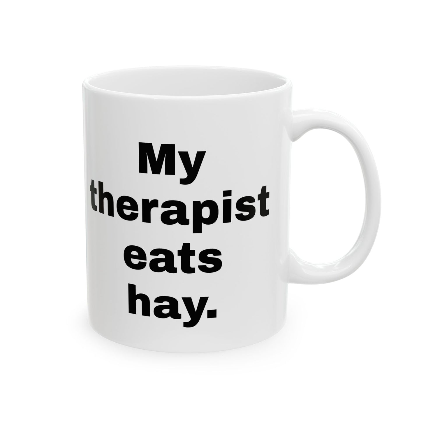 My Therapist Eats Hay Ceramic Mug, (11oz)