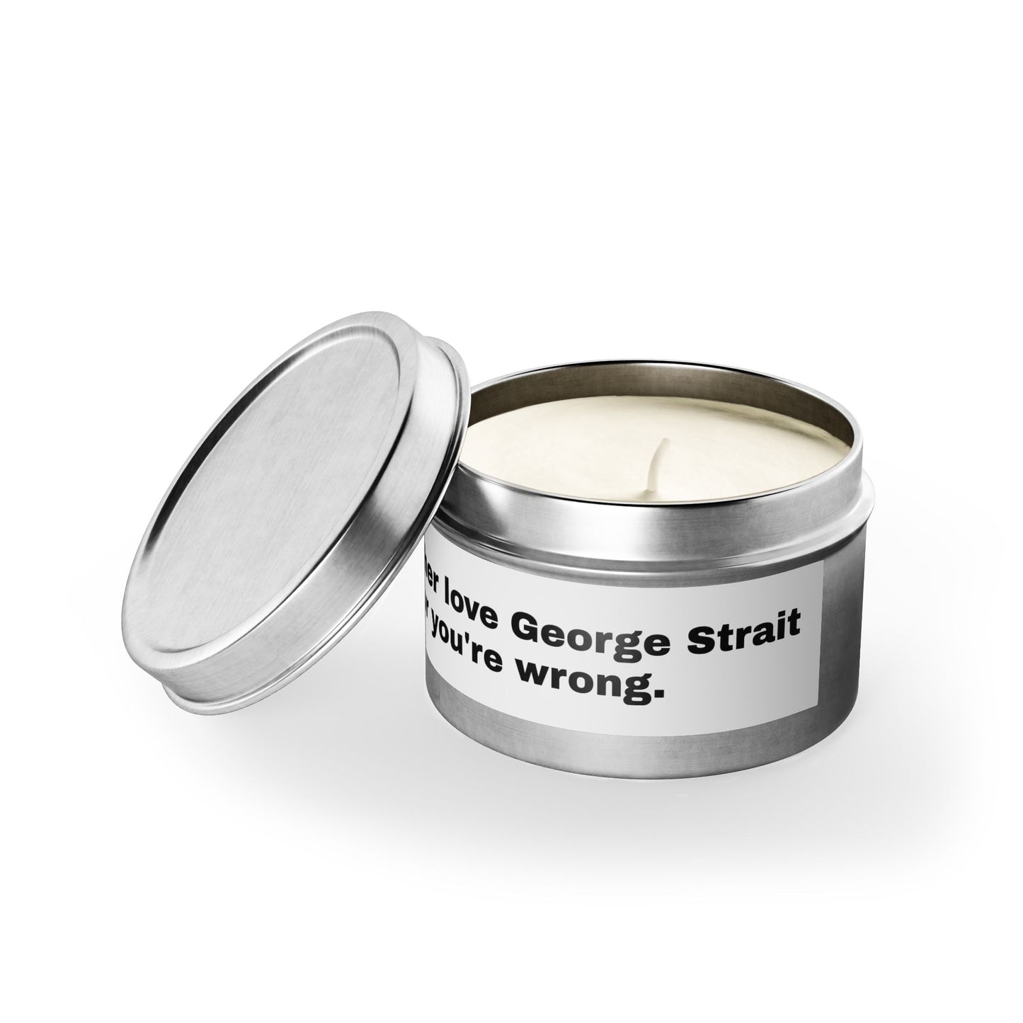 You Either Love George Strait Or You're Wrong Tin Candle