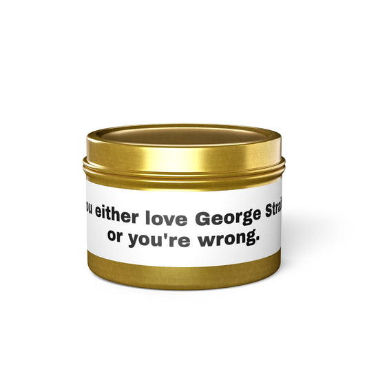 You Either Love George Strait Or You're Wrong Tin Candle