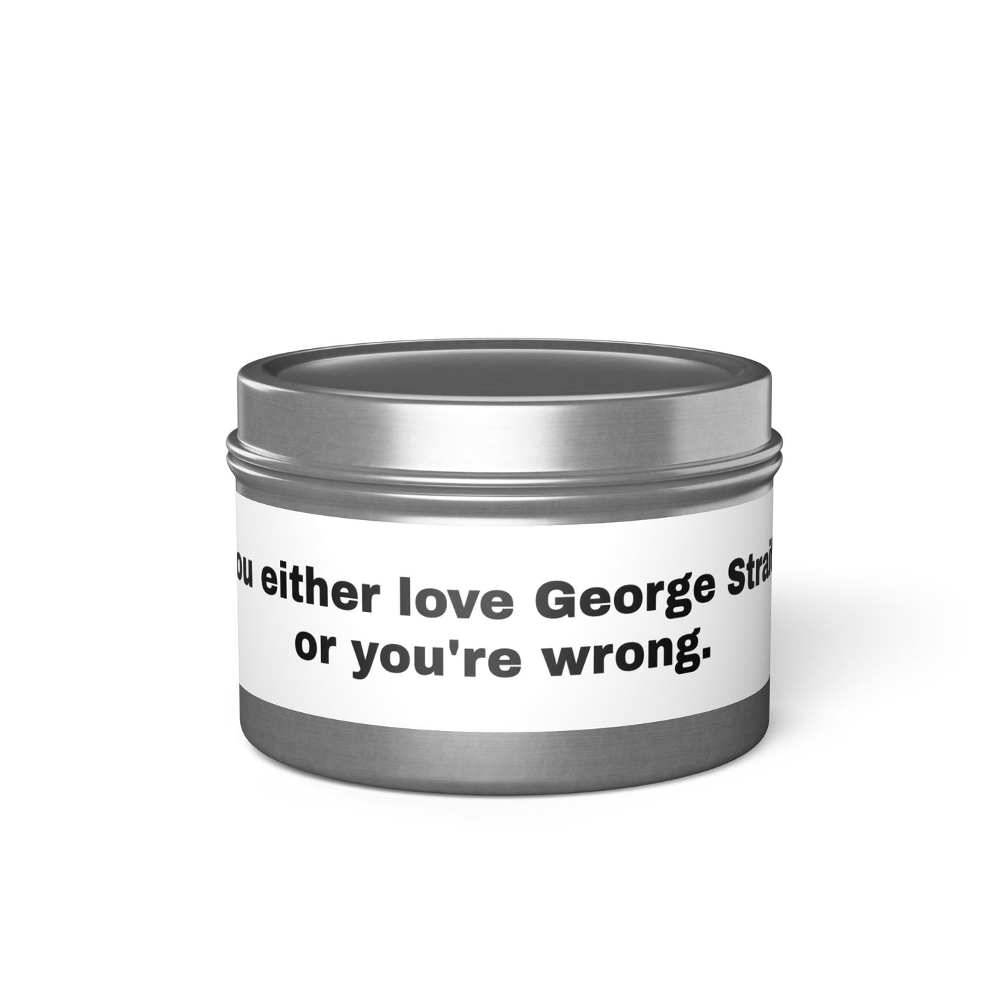 You Either Love George Strait Or You're Wrong Tin Candle