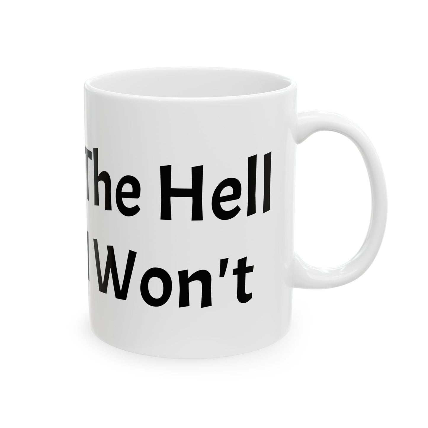 The Hell I Won't Ceramic Mug – 11oz