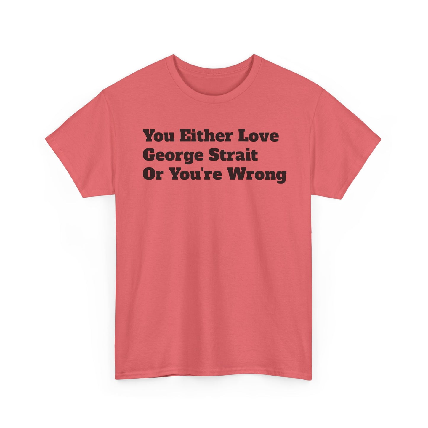 You Either Love George Strait Or You're Wrong T-Shirt